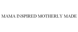 MAMA INSPIRED MOTHERLY MADE trademark