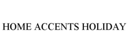HOME ACCENTS HOLIDAY trademark