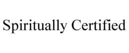 SPIRITUALLY CERTIFIED trademark