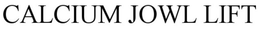 CALCIUM JOWL LIFT trademark