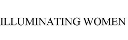 ILLUMINATING WOMEN trademark