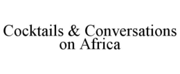 COCKTAILS & CONVERSATIONS ON AFRICA trademark