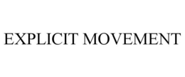 EXPLICIT MOVEMENT trademark