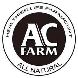 AC FARM HEAL THIER LIFE PARAMOUNT ALL NATURAL trademark
