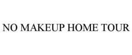 NO MAKEUP HOME TOUR trademark