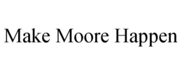 MAKE MOORE HAPPEN trademark
