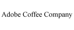 ADOBE COFFEE COMPANY trademark