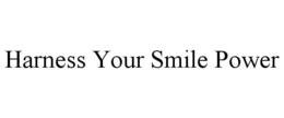 HARNESS YOUR SMILE POWER trademark