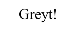 GREYT! trademark