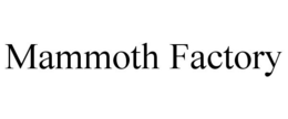 MAMMOTH FACTORY trademark