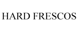 HARD FRESCOS trademark