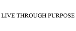 LIVE THROUGH PURPOSE trademark
