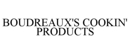 BOUDREAUX'S COOKIN' PRODUCTS trademark