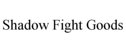 SHADOW FIGHT GOODS trademark