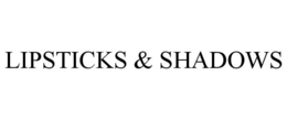 LIPSTICKS & SHADOWS trademark
