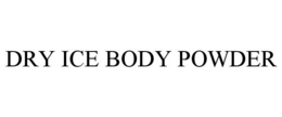 DRY ICE BODY POWDER trademark