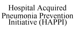HOSPITAL ACQUIRED PNEUMONIA PREVENTION INITIATIVE (HAPPI) trademark