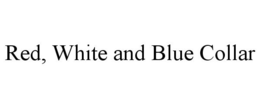 RED, WHITE AND BLUE COLLAR trademark