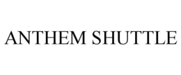 ANTHEM SHUTTLE trademark