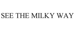 SEE THE MILKY WAY trademark