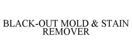 BLACK-OUT MOLD & STAIN REMOVER trademark