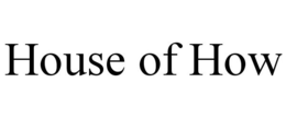 HOUSE OF HOW trademark