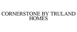CORNERSTONE BY TRULAND HOMES trademark