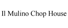IL MULINO CHOP HOUSE trademark