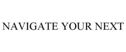 NAVIGATE YOUR NEXT trademark