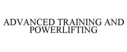 ADVANCED TRAINING AND POWERLIFTING trademark