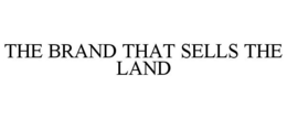 THE BRAND THAT SELLS THE LAND trademark