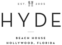 EST. H 2005 HYDE BEACH HOUSE HOLLYWOOD,FLORIDA trademark