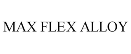 MAX FLEX ALLOY trademark