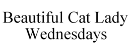 BEAUTIFUL CAT LADY WEDNESDAYS trademark