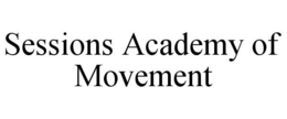 SESSIONS ACADEMY OF MOVEMENT trademark