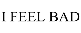 I FEEL BAD trademark