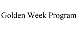 GOLDEN WEEK PROGRAM trademark