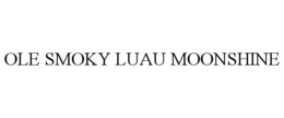 OLE SMOKY LUAU MOONSHINE trademark