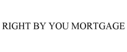 RIGHT BY YOU MORTGAGE trademark