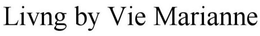 LIVNG BY VIE MARIANNE trademark
