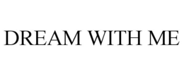 DREAM WITH ME trademark