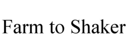 FARM TO SHAKER trademark
