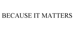 BECAUSE IT MATTERS trademark