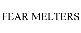 FEAR MELTERS trademark
