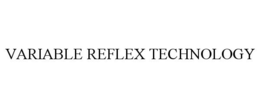VARIABLE REFLEX TECHNOLOGY trademark