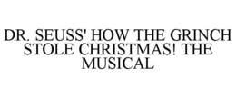 DR. SEUSS' HOW THE GRINCH STOLE CHRISTMAS! THE MUSICAL trademark