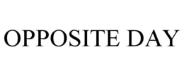 OPPOSITE DAY trademark