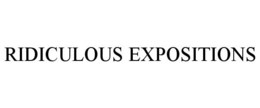 RIDICULOUS EXPOSITIONS trademark
