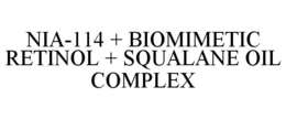 NIA-114 + BIOMIMETIC RETINOL + SQUALANEOIL COMPLEX trademark