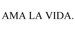 AMA LA VIDA. trademark